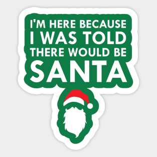 I Was Told There Would Be Santa Claus Sticker